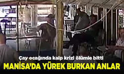 Manisa’da yürek burkan anlar: Çay ocağında kalp krizi ölümle bitti