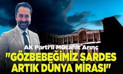 AK Parti'li Mücahit Arınç: "Gözbebeğimiz Sardes artık dünya mirası"