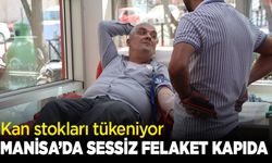 Kan stokları tükeniyor! Manisa’da sessiz felaket kapıda