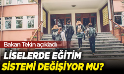 Liselerde eğitim sistemi değişiyor mu, zorunlu 4 yıl kalkacak mı? Bakan Tekin açıkladı