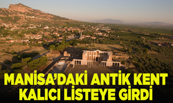 Manisa’daki Antik Kent kalıcı listeye girdi