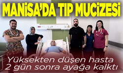 Manisa’da tıp mucizesi: Yüksekten düşen hasta 2 gün sonra ayağa kalktı
