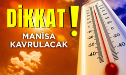 Manisa dikkat! termometreler 40 dereceyi gösterecek