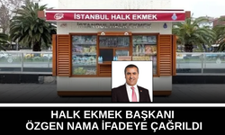 Halk Ekmek Başkanı Özgen Nama ifadeye çağrıldı