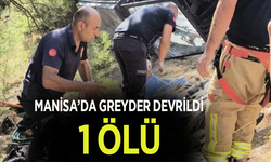 Manisa’da greyder devrildi: 1 ölü