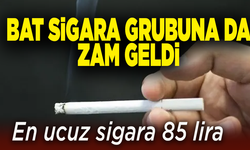 BAT sigara grubuna zam geldi: En ucuz sigara 85 lira oldu