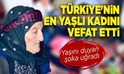 Türkiye'nin en yaşlı kadını hayatını kaybetti