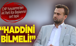 CHP Yunusemre’den AK Parti İlçe Başkanına sert tepki: “Haddini bilmeli!”