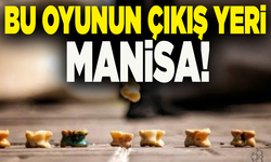 Bu oyunun çıkış yeri Manisa! İlkler bu şehirden çıkmış