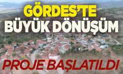 Gördes’in 56 mahallesi için dev proje başladı!