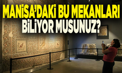 Manisa’daki bu mekanları biliyor musunuz?