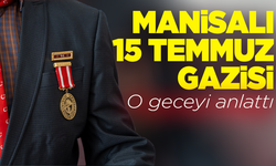 Manisalı 15 Temmuz gazisi o geceyi anlattı