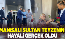 Manisalı Sultan teyzenin hayali gerçek oldu