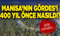 Manisa’nın Gördes’i 400 yıl önce nasıl biliniyordu? İşte cevabı...