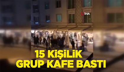 Ankara'da 15 kişilik bir grup kafe bastı