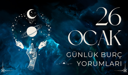 26 Ocak 2025 burç yorumları: Bugün hayatınızda neler değişecek?