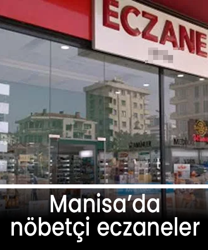 19 Mayıs Pazartesi günü Manisa'da hangi eczaneler nöbetçi?