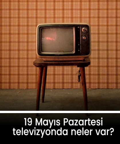 19 Mayıs Pazartesi TV yayın akışı: ATV, Show TV, TV8, Kanal D, Star TV, NOW TV, TRT1...