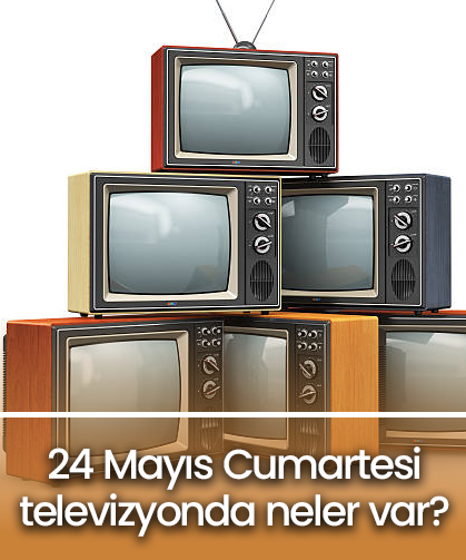 24 Mayıs Cumartesi TV yayın akışı! Televizyonda neler var? Kanal D, Show TV, TRT1, ATV, Star TV, Now TV, TV8 yayın akışı