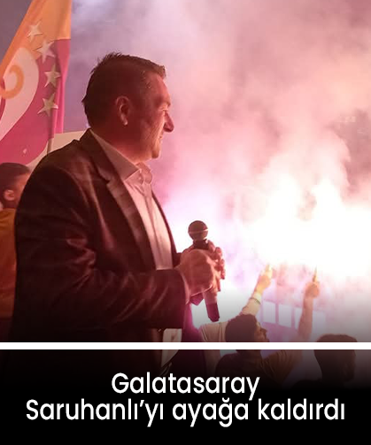 Galatasaray Saruhanlı’yı ayağa kaldırdı