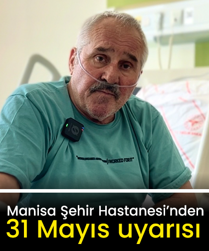 Manisa Şehir Hastanesi’nden 31 Mayıs uyarısı