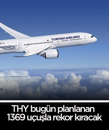 THY bugün planlanan 1369 uçuşla rekor kıracak