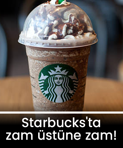 Starbucks'ta zam üstüne zam! Bir yılda %50’ye yakın artış