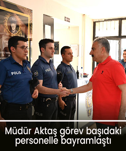 İl Emniyet Müdürü Fahri Aktaş’tan görev başındaki personele bayram ziyareti