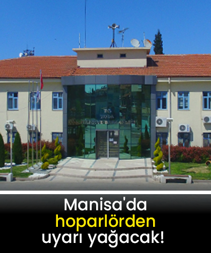 Manisa'da hoparlörden uyarı yağacak!