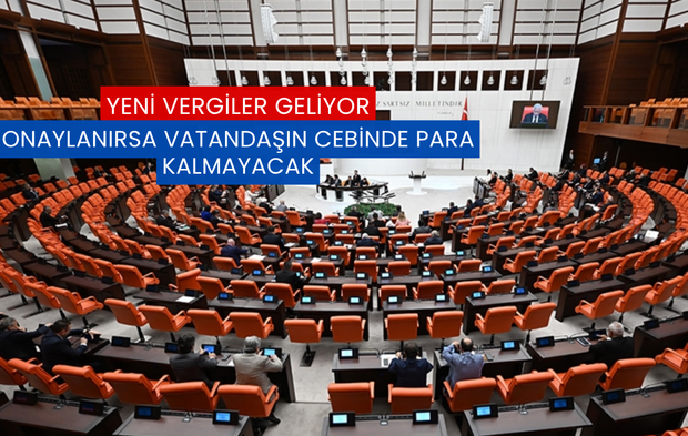 Yeni Vergiler Geliyor: Onaylanırsa Vatandaşın Cebinde Para Kalmayacak