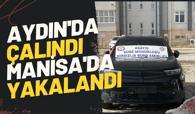 Aydın'da çalınan otomobil Manisa'da yakalandı