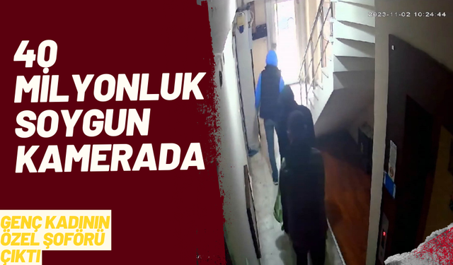 40 milyonluk soygun kamerada
