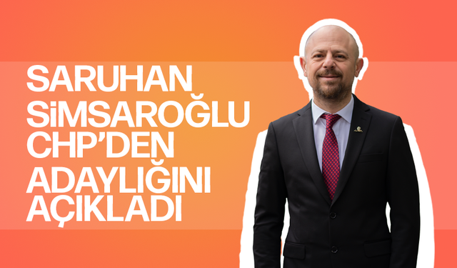 Saruhan Simsaroğlu CHP'den Şehzadeler için adaylığını açıkladı