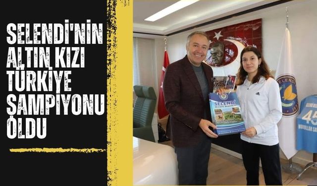 Selendi'nin altın kızı Türkiye Şampiyonu oldu