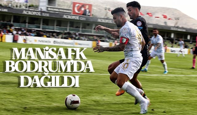 Manisa FK Bodrum'da dağıldı