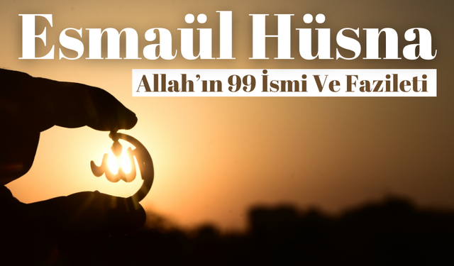 Esmaül Hüsna okunuşu ve anlamı Allah’ın 99 ismi