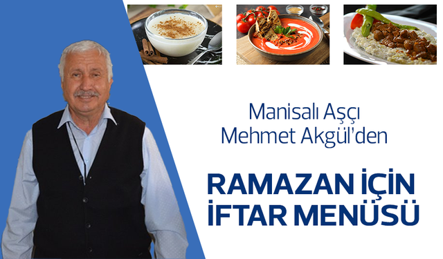 Manisalı Aşçı Mehmet Akgül’den iftar menüsü