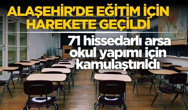 Alaşehir'de okul için ara kamulaştırma süreci başlatıldı