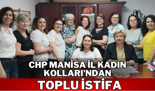 CHP Manisa İl Kadın Kolları’ndan toplu istifa