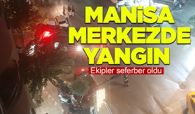 Manisa merkezde korkutan yangın