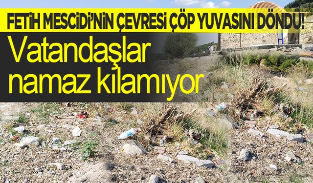 Fetih Mescidi’nin çevresi çöp yuvasını döndü! Vatandaşlar namaz kılamıyor