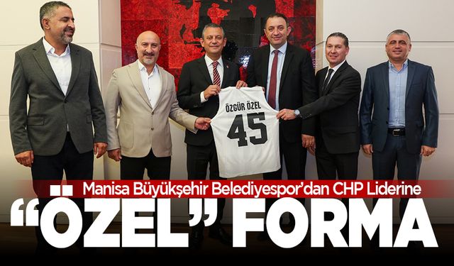 Manı̇sa Büyükşehı̇rspor’dan CHP Genel Başkanına “özel” forma