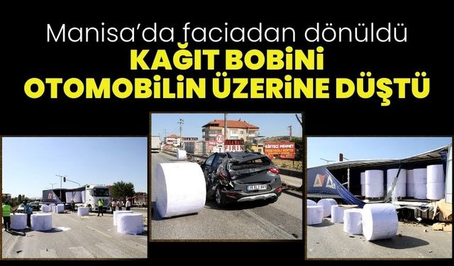 Manisa'da faciadan dönüldü! Kağıt bobini otomobilin üzerine düştü