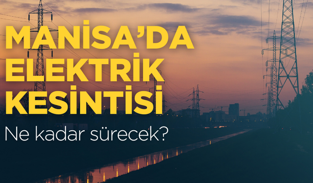 Alaşehir ve Demirci dikkat! Elektrik kesintisi