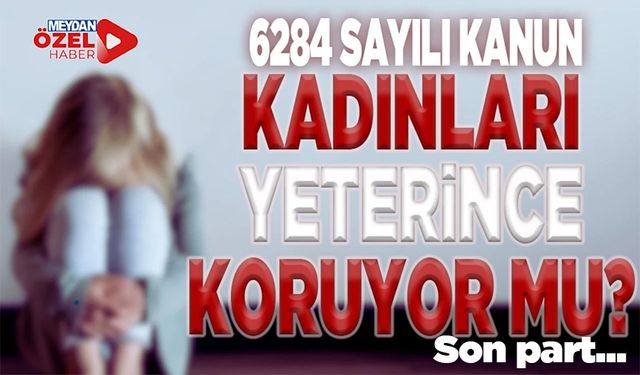 6284 Sayılı Kanun Kadınları Yeterince Koruyor Mu? (3)