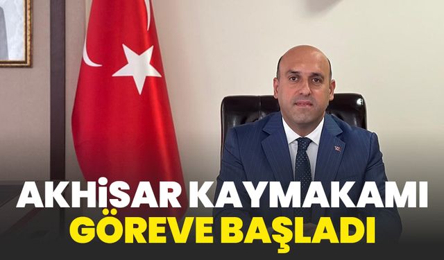 Akhisar'da Kaymakam Mustafa Can göreve başladı