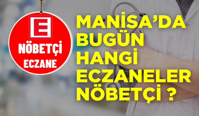 Manisa’da  8 Kasım Cuma günü nöbetçi eczaneler!