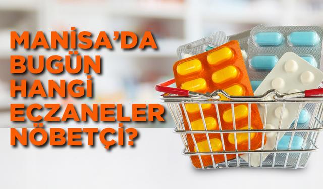 Manisa’da 9 Kasım Cumartesi günü nöbetçi eczaneler!