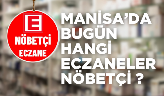 Manisa’da 6 Kasım Çarşamba günü nöbetçi eczaneler!