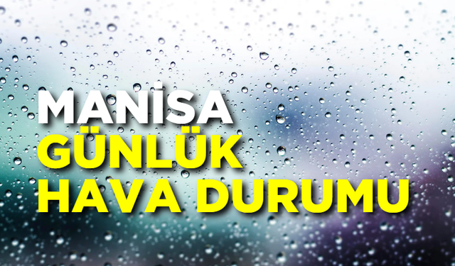 Manisa 16 Kasım  2024  hava durumu: Bugün hava nasıl olacak?